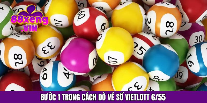 Bước 1 trong cách dò vé số vietlott 6/55