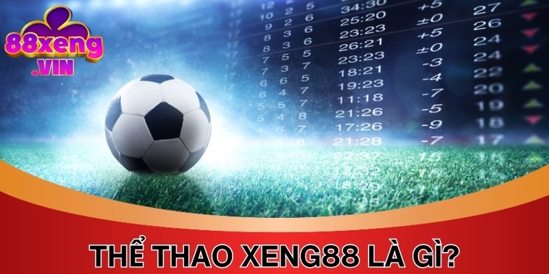 Thể thao Xeng88 mang đến trải nghiệm cực xanh chín, chất lượng